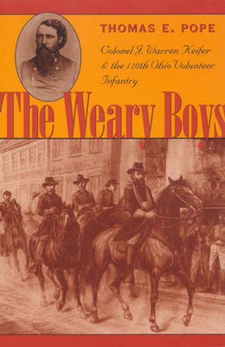 The Weary Boys: Colonel J. Warren Keifer and the 110th Ohio Volunteer Infantry