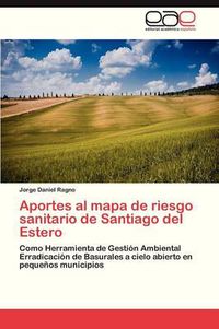 Cover image for Aportes Al Mapa de Riesgo Sanitario de Santiago del Estero