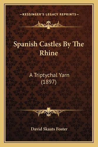 Cover image for Spanish Castles by the Rhine: A Triptychal Yarn (1897)