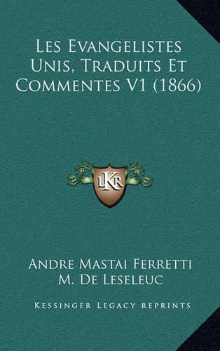 Cover image for Les Evangelistes Unis, Traduits Et Commentes V1 (1866)