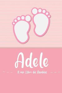 Cover image for Adele - Il mio Libro dei Bambini: Il libro dei bambini personalizzato per Adele come libro per genitori o diario, per testi, immagini, disegni, foto ...