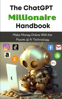 Cover image for The ChatGPT Millionaire Handbook