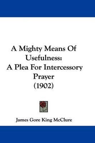 Cover image for A Mighty Means of Usefulness: A Plea for Intercessory Prayer (1902)