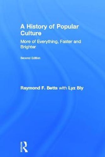 Cover image for A History of Popular Culture: More of Everything, Faster and Brighter