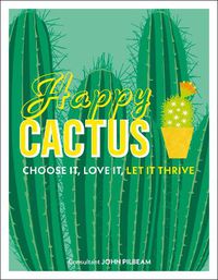 Cover image for Happy Cactus: Choose It, Love It, Let It Thrive