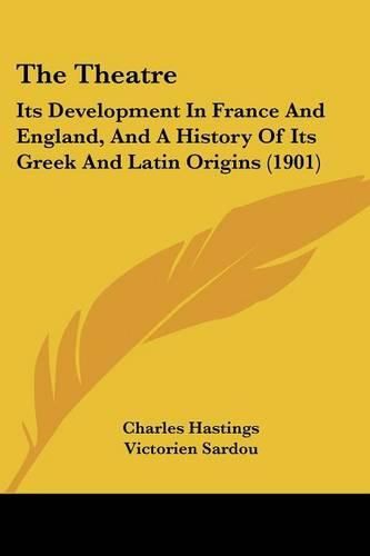 Cover image for The Theatre: Its Development in France and England, and a History of Its Greek and Latin Origins (1901)