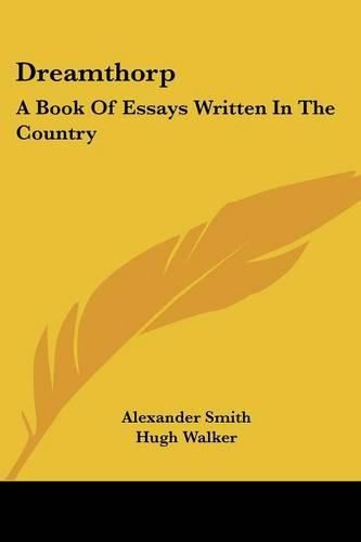 Dreamthorp: A Book of Essays Written in the Country