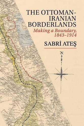 Cover image for Ottoman-Iranian Borderlands: Making a Boundary, 1843-1914