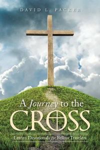 Cover image for A Journey to the Cross: Lenten Devotionals for Fellow Travelers