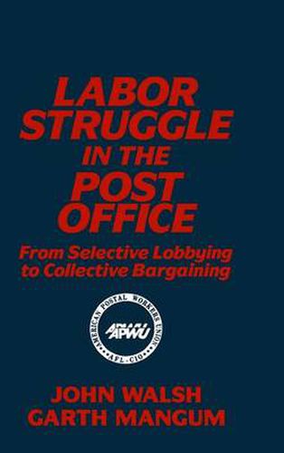 Labor Struggle in the Post Office: From Selective Lobbying to Collective Bargaining: From Selective Lobbying to Collective Bargaining