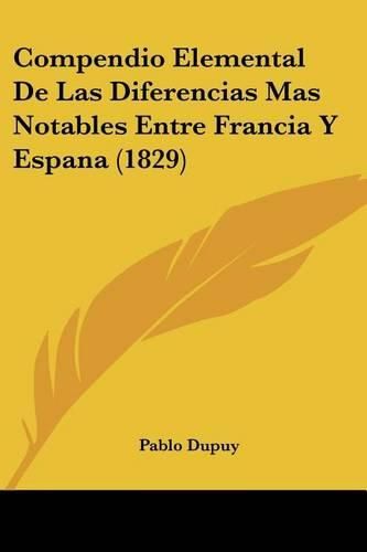 Cover image for Compendio Elemental de Las Diferencias Mas Notables Entre Francia y Espana (1829)