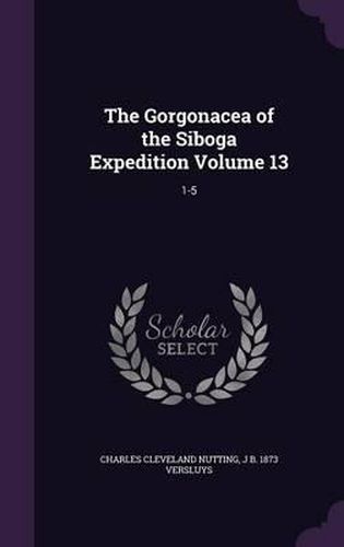 The Gorgonacea of the Siboga Expedition Volume 13: 1-5