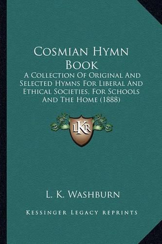 Cover image for Cosmian Hymn Book: A Collection of Original and Selected Hymns for Liberal and Ethical Societies, for Schools and the Home (1888)