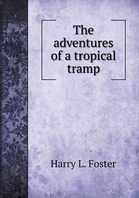 Cover image for The adventures of a tropical tramp