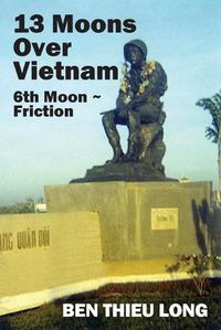 Cover image for 13 Moons over Vietnam: 6th Moon Friction
