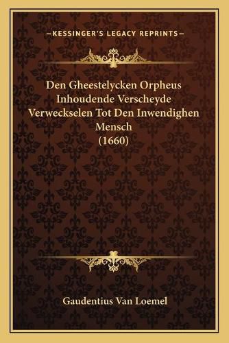 Cover image for Den Gheestelycken Orpheus Inhoudende Verscheyde Verweckselen Tot Den Inwendighen Mensch (1660)