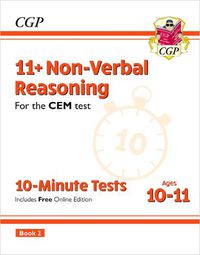 Cover image for 11+ CEM 10-Minute Tests: Non-Verbal Reasoning - Ages 10-11 Book 2 (with Online Edition)