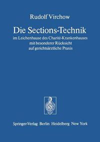 Cover image for Die Sections-Technik im Leichenhause des Charite-Krankenhauses mit Besonderer Rucksicht auf Gerichtsarztliche Praxis