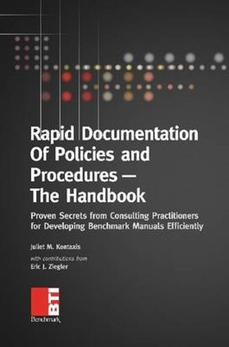 Cover image for Rapid Documentation of Policies and Procedures -- The Handbook: Proven Secrets from Consulting Practitioners for Developing Benchmark Manuals Efficiently