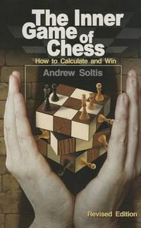 Cover image for The Inner Game of Chess: How to Calculate and Win