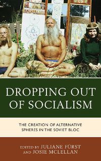 Cover image for Dropping out of Socialism: The Creation of Alternative Spheres in the Soviet Bloc