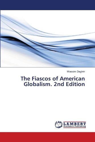 Cover image for The Fiascos of American Globalism. 2nd Edition