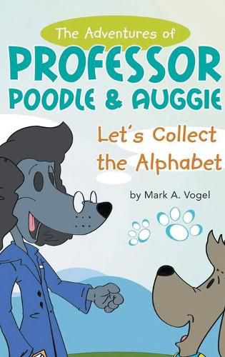 Cover image for The Adventures of Professor Poodle & Auggie: Let's Collect the Alphabet