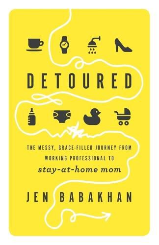 Cover image for Detoured: The Messy, Grace-Filled Journey from Working Professional to Stay-at-Home Mom