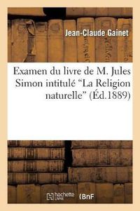 Cover image for Examen Du Livre de M. Jules Simon Intitule La Religion Naturelle