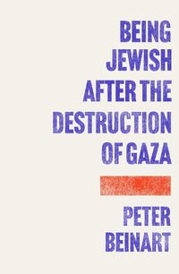 Cover image for Being Jewish After the Destruction of Gaza