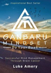 Cover image for Ganbaru Mindset: Do Your Best: Successful Mind Management Through Brain Cancer