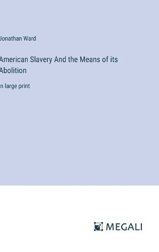 American Slavery And the Means of its Abolition