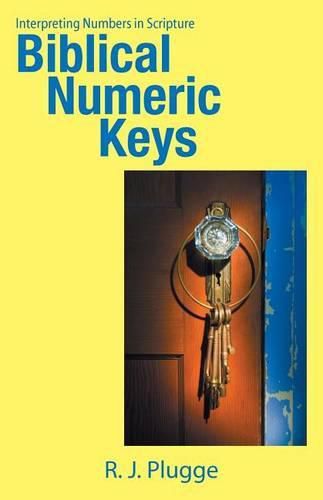 Cover image for Biblical Numeric Keys: Interpreting Numbers in Scripture