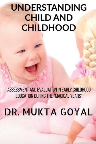 Cover image for Understanding Child and Childhood: Assessment and Evaluation in Early Childhood Education during the  Magical Years