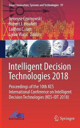 Intelligent Decision Technologies 2018: Proceedings of the 10th KES International Conference on Intelligent Decision Technologies (KES-IDT 2018)