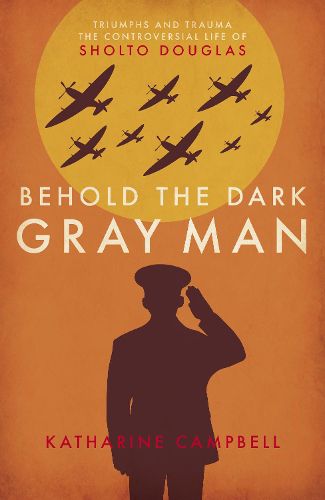 Cover image for Behold the Dark Gray Man: Triumphs and Trauma: The Controversial Life of Sholto Douglas