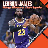 Cover image for Lebron James: Making a Difference as a Sports Superstar