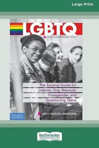 Cover image for LGBTQ: The Survival Guide for Lesbian, Gay, Bisexual, Transgender, and Questioning Teens [Standard Large Print 16 Pt Edition]