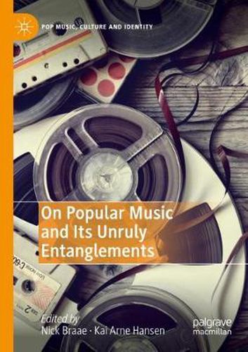 On Popular Music and Its Unruly Entanglements