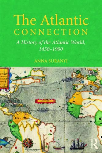 Cover image for The Atlantic Connection: A History of the Atlantic World, 1450-1900