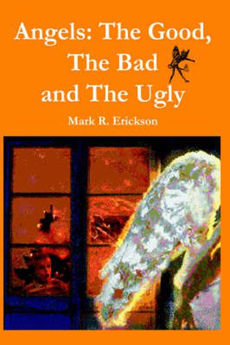 Cover image for Angels: The Good, The Bad and the Ugly