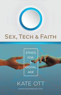 Cover image for Sex, Tech, and Faith: Ethics for a Digital Age