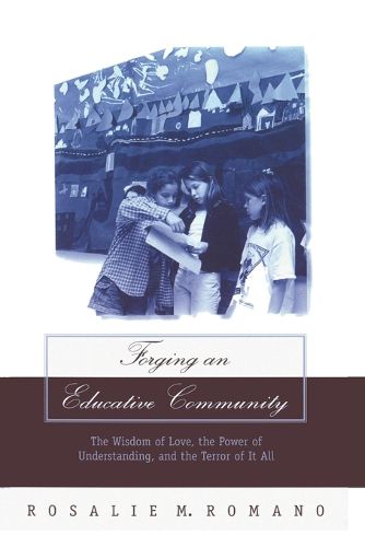 Cover image for Forging an Educative Community: The Wisdom of Love, the Power of Understanding, and the Terror of It All