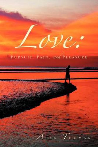 Cover image for Love: Pursuit, Pain, and Pleasure