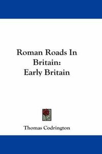 Cover image for Roman Roads in Britain: Early Britain