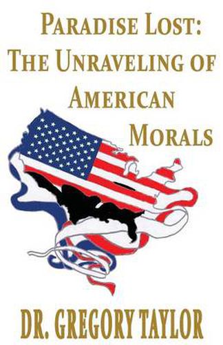 Cover image for Paradise Lost: The Unraveling of American Morals