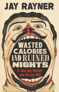 Cover image for Wasted Calories and Ruined Nights: A Journey Deeper into Dining Hell