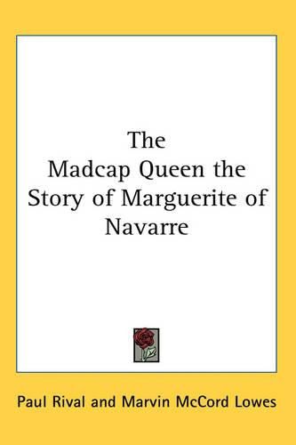 Cover image for The Madcap Queen the Story of Marguerite of Navarre