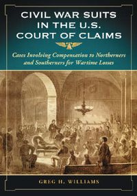 Cover image for Civil War Suits in the U.S. Court of Claims: Cases Involving Compensation to Northerners and Southerners