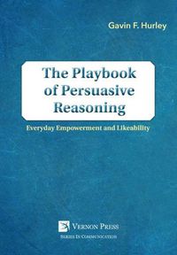 Cover image for The Playbook of Persuasive Reasoning: Everyday Empowerment and Likeability